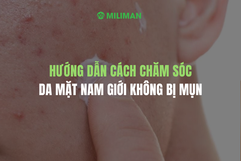 HƯỚNG DẪN CÁCH CHĂM SÓC DA MẶT KHÔNG BỊ MỤN