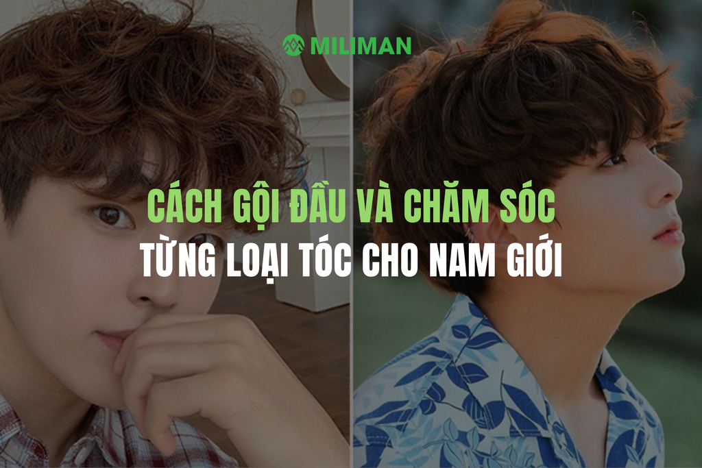 CÁCH GỘI ĐẦU VÀ CHĂM SÓC TỪNG LOẠI TÓC CHO NAM GIỚI