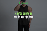 4 BƯỚC CHUẨN BỊ TRƯỚC KHI TẬP GYM