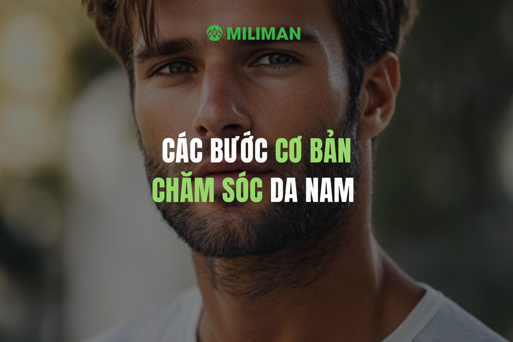 CÁC BƯỚC CHĂM SÓC DA CƠ BẢN CHO NAM