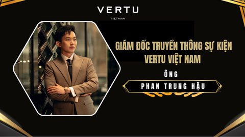 Giám đốc Truyền thông Sự kiện Vertu Việt Nam – ông Phan Trung Hậu