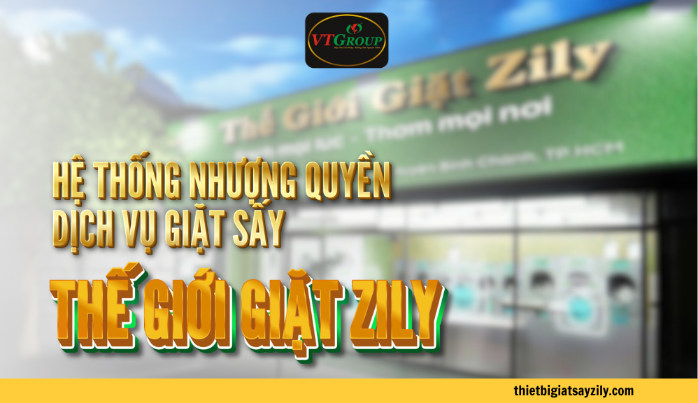 Hệ Thống Nhượng Quyền Giặt Sấy - Thế Giới Giặt Zily