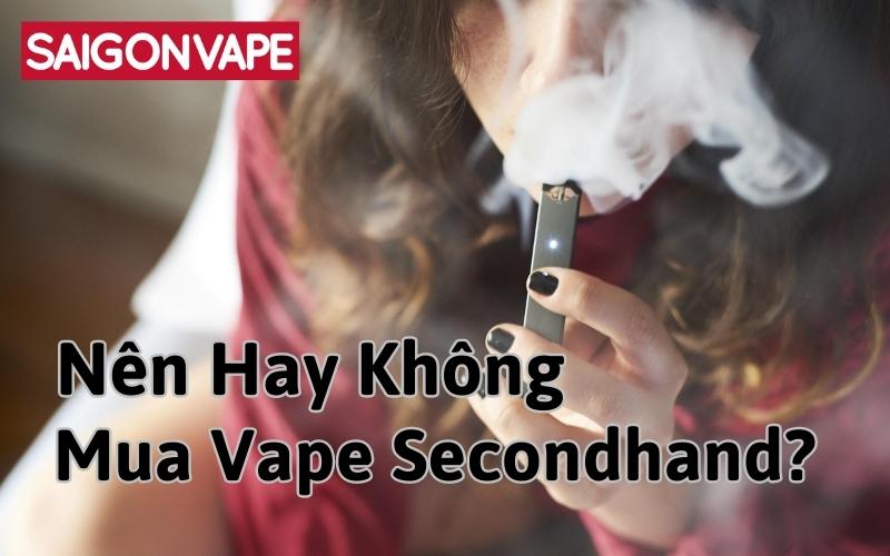 Nên Hay Không Nên Mua Vape Seconhand