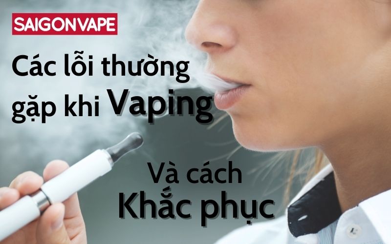 Nguyên Nhân và Giải Pháp Khắc Phục Các Vấn Đề Thường Gặp Trong Trải Nghiệm Vaping