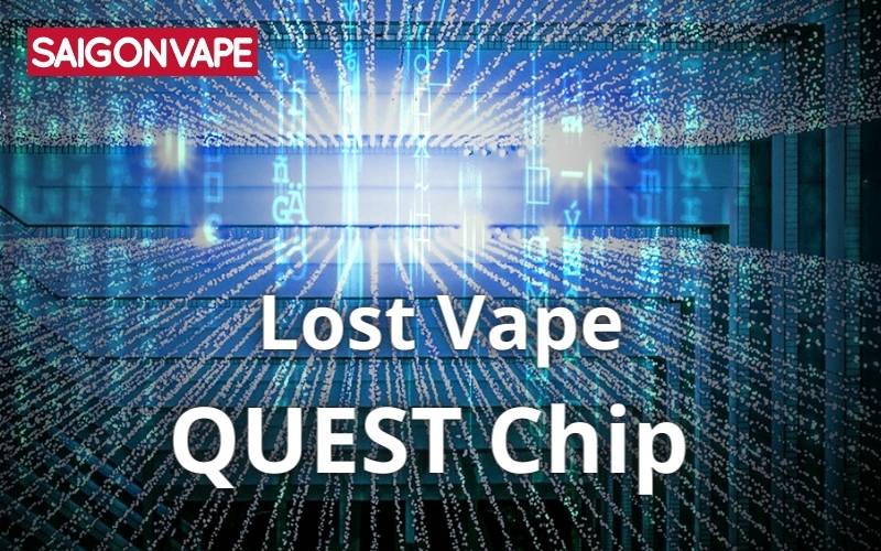 QUEST Chip - Đánh Bóng Tên Tuổi Các Thiết Bị Vape Nhà Lost Vape