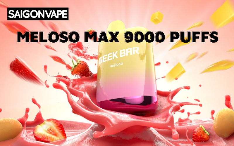 Geek Bar Meloso Max 9000 - Dòng Pod 1 Lần Cải Tiến Mới Của Geek Bar