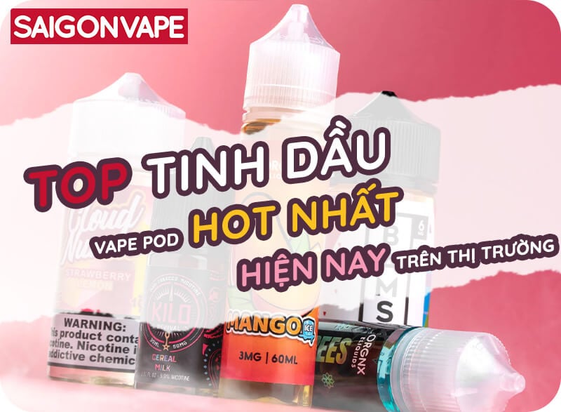 Top 7+ Tinh Dầu Vape Pod Hot Nhất Hiện Nay Trên Thị Trường