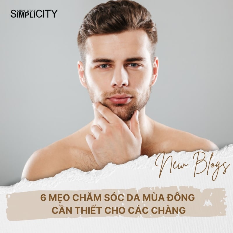 6 Mẹo chăm sóc da mùa đông cần thiết cho các chàng