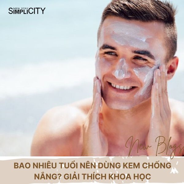 Bao nhiêu tuổi nên dùng kem chống nắng? Giải thích khoa học