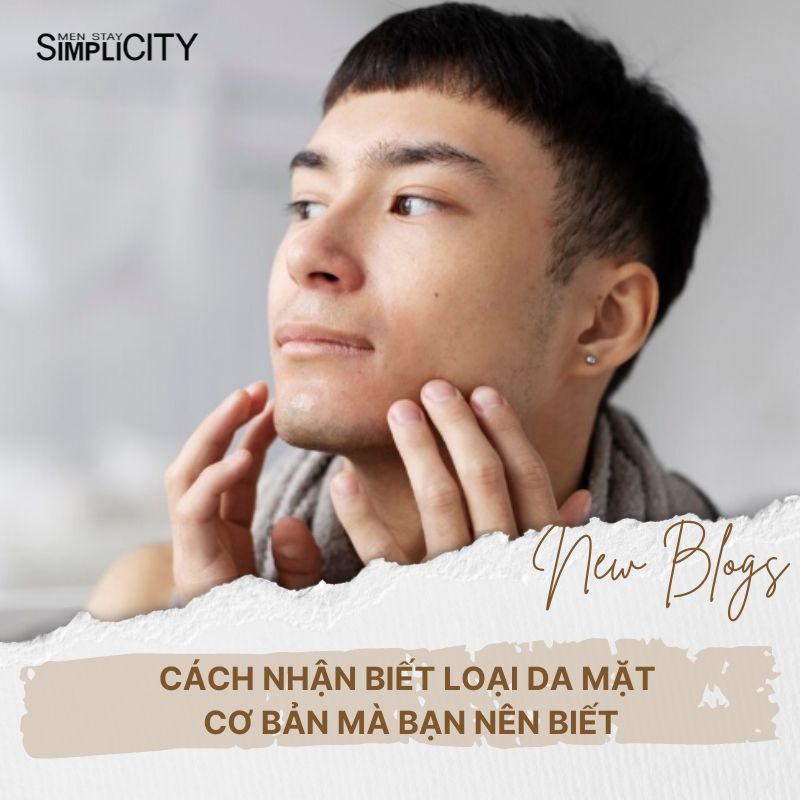 Cách nhận biết loại da mặt cơ anh em mà anh em nên biết