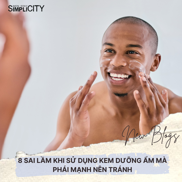 8 sai lầm khi sử dụng kem dưỡng ẩm mà phái mạnh nên tránh