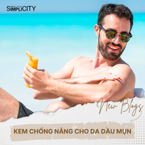 5 loại kem chống nắng cho da dầu mụn được ưa chuộng nhất