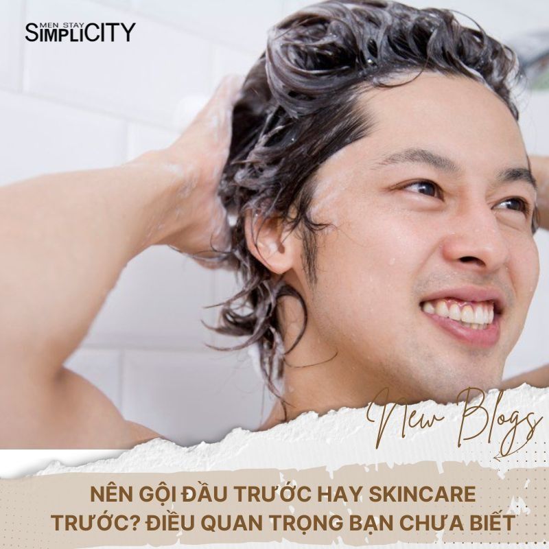 Nên gội đầu trước hay chăm sóc da mặt trước? Điều anh em cần biết