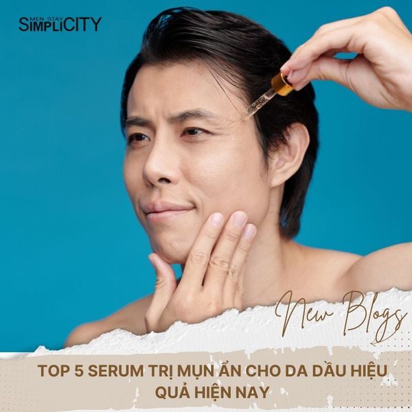 Top 5 serum trị mụn ẩn cho da dầu hiệu quả hiện nay
