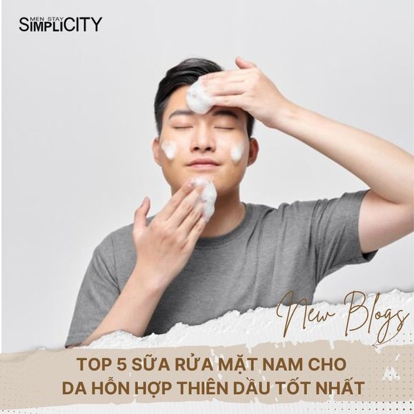 Top 5 sữa rửa mặt nam cho da hỗn hợp thiên dầu tốt nhất