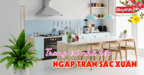 Gợi ý cách trang trí nhà bếp ngập tràn sắc xuân