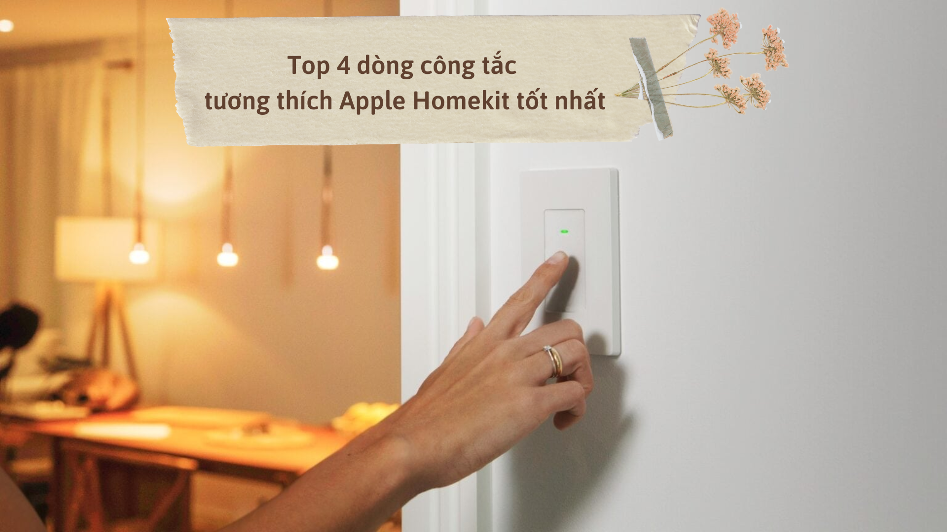 Top 4 dòng công tắc tương thích Apple Homekit tốt nhất