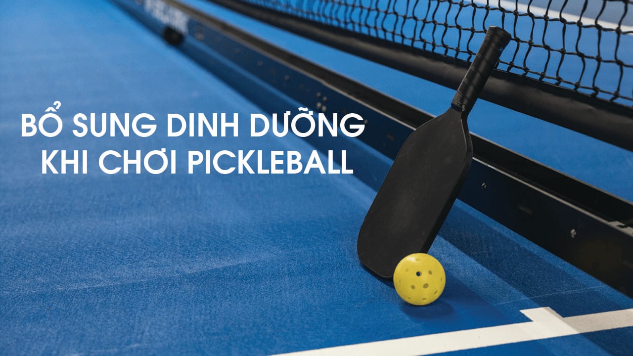 Dinh dưỡng khi chơi Pickleball:  Ăn gì trước, trong, sau mỗi trận đấu
