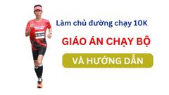 Hướng dẫn chạy bộ 10km: Giáo án chạy 10K và sự chuẩn bị cần thiết