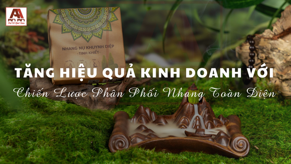 Tăng Hiệu Quả Kinh Doanh Với Chiến Lược Phân Phối Nhang Toàn Diện