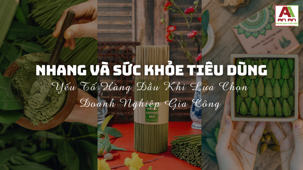 Nhang Và Sức Khỏe Tiêu Dùng - Yếu Tố Hàng Đầu Khi Lựa Chọn Doanh Nghiệp Gia Công