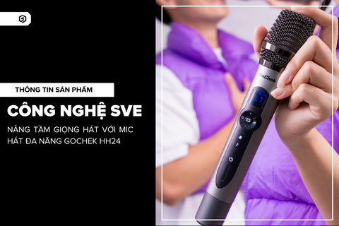 SVE: Công nghệ GoChek đột phá giúp nâng tầm giọng hát