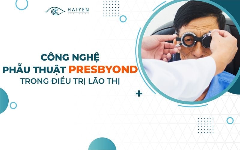 ĐIỀU TRỊ LÃO THỊ BẰNG PRESBYOND