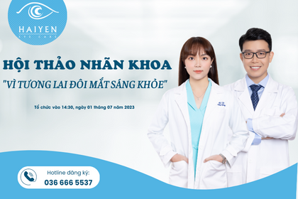 [MIỄN PHÍ] - ĐĂNG KÝ THAM DỰ HỘI THẢO NHÃN KHOA - VÌ TƯƠNG LAI ĐÔI MẮT SÁNG KHỎE