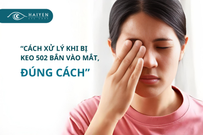 XỬ LÝ KHI KEO 502 BẮN VÀO MẮT ĐÚNG CÁCH