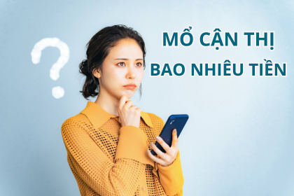 MỔ MẮT CẬN THỊ BAO NHIÊU TIỀN?