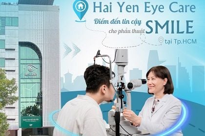 HAI YEN EYE CARE - ĐIỂM ĐẾN TIN CẬY CHO PHẪU THUẬT SMILE TẠI TP.HCM