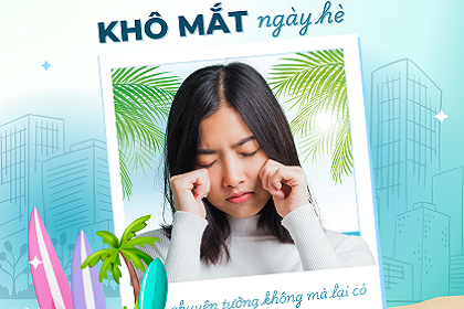 Khô mắt ngày hè, chuyện tưởng không mà lại có - Nguyên nhân và cách điều trị hiệu quả
