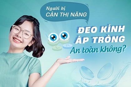 NGƯỜI BỊ “CẬN THỊ NẶNG” ĐEO KÍNH ÁP TRÒNG AN TOÀN KHÔNG?