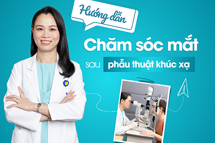 Hướng dẫn chăm sóc mắt sau phẫu thuật khúc xạ – bí quyết giữ mắt sáng khỏe