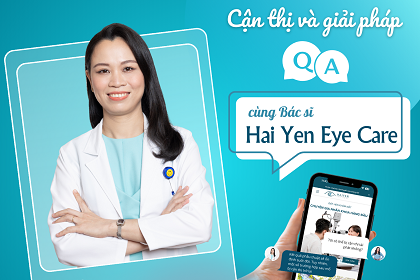Cận thị và giải pháp: Q&A cùng bác sĩ Hai Yen Eye Care