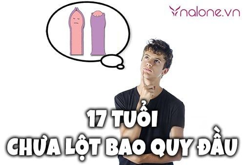 Con trai 17 tuổi chưa lột bao quy đầu có sao không?