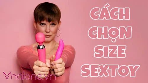 Bật mí cách chọn size sextoy phù hợp với cơ thể để không đau