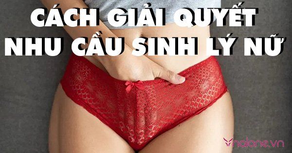 Cách giải quyết nhu cầu sinh lý nữ khi bạn tình không ở bên