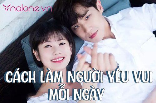 Cách làm người yêu vui mỗi ngày đơn giản mà hiệu quả