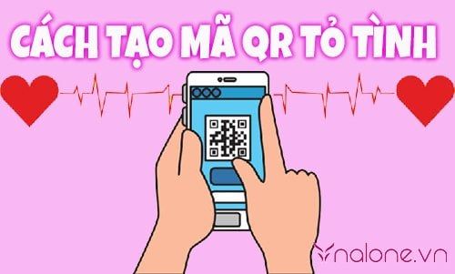 Hướng dẫn cách tạo mã QR tỏ tình crush cực chất