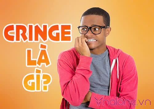 Cringe là gì mà trở nên phổ biến trên mạng xã hội hiện nay?
