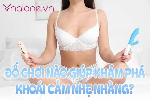 Đồ chơi nào giúp khám phá khoái cảm nhẹ nhàng và dễ dùng?