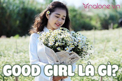 Good girl là gì? Đặc điểm nhận diện một cô nàng Good girl