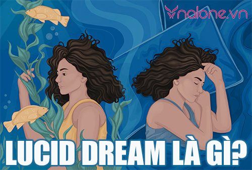 Lucid Dream là gì? Khám phá thế giới của “Giấc mơ sáng suốt”