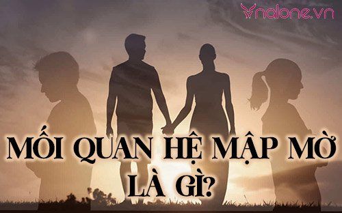 Mối quan hệ mập mờ là gì? Có nên duy trì mối quan hệ này?
