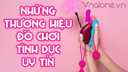 Top 11 những thương hiệu đồ chơi tình dục uy tín chất lượng