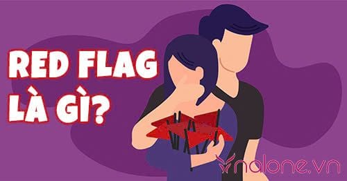 Red flag là gì? 10 Dấu hiệu nhận biết cờ đỏ trong tình yêu