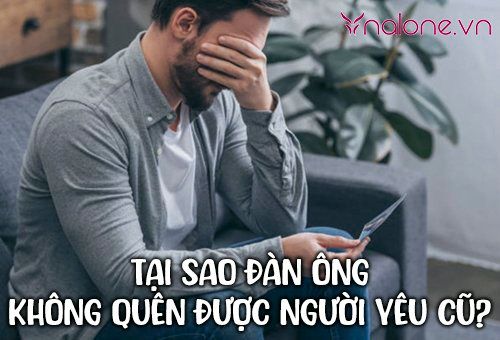 Tại sao đàn ông không quên được người yêu cũ?