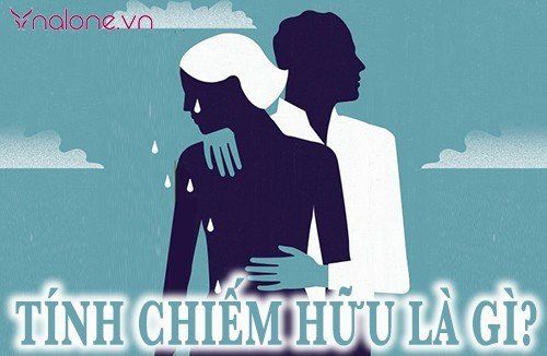 Tính chiếm hữu là gì? Tính hiếm hữu có phải là tình yêu?