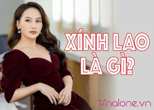 Xính lao là gì? Khám phá ý nghĩa và nguồn gốc của từ này